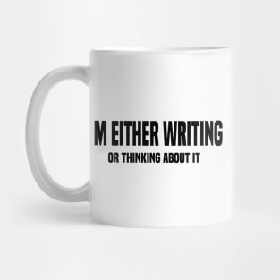 I'm Either Writing Or Thinking About It Mug